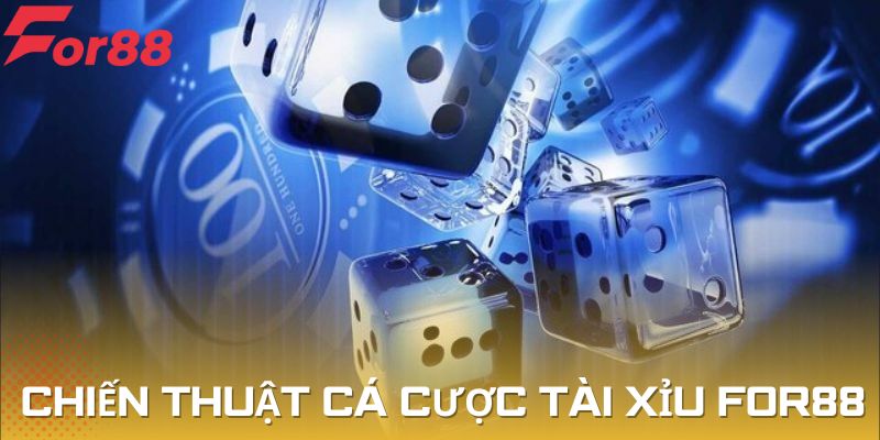 Các chiến thuật kinh điển khi trải nghiệm tài xỉu For88