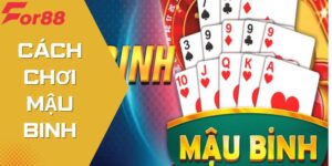 Cách Chơi Mậu Binh - Chi Tiết Hướng Dẫn Và Dễ Thắng