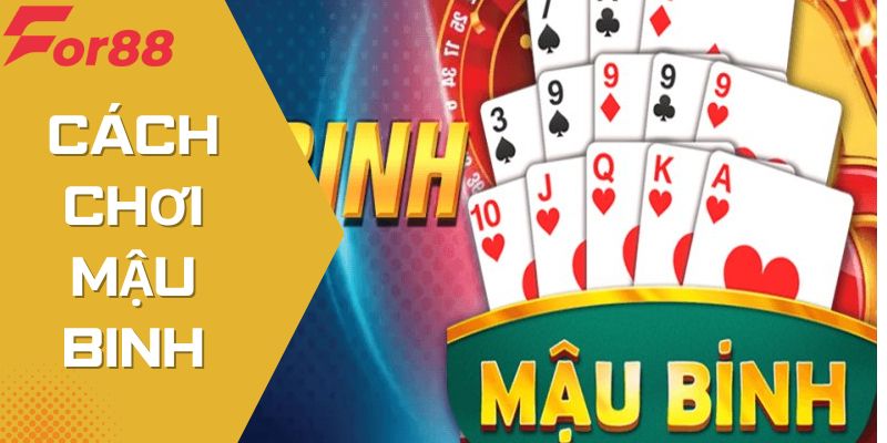 Cách Chơi Mậu Binh - Chi Tiết Hướng Dẫn Và Dễ Thắng