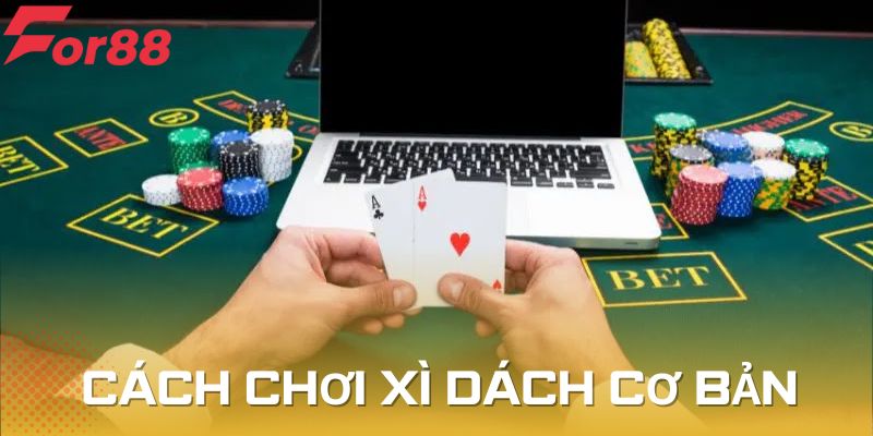 Cách chơi Xì Dách cơ bản tân thủ cần nắm rõ