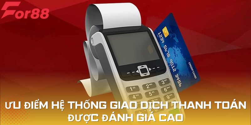 Ưu điểm hệ thống giao dịch thanh toán được đánh giá cao