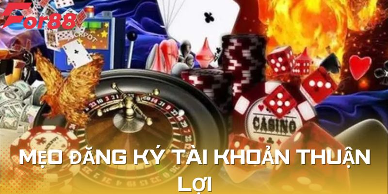 Mẹo cần nhớ giúp quá trình đăng ký tài khoản diễn ra thuận lợi