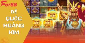Đế Quốc Hoàng Kim – Game Cược Slot Thú Vị Tại For88