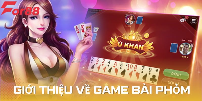 Game bài phỏm quen thuộc được nhiều người yêu thích