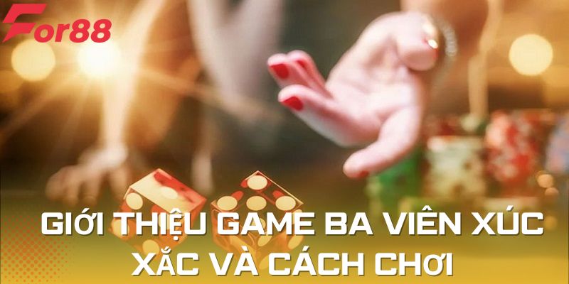 Giới thiệu game ba viên xúc xắc và cách chơi