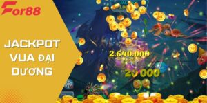 Jackpot Vua Đại Dương - Săn Thưởng Cực Dễ Tại For88
