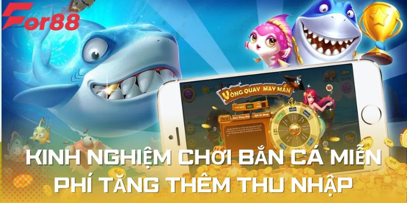 Chơi bắn cá miễn phí để tăng thêm thu nhập