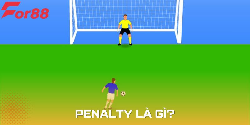 Khái niệm chính xác và dễ hiểu về Penalty là gì