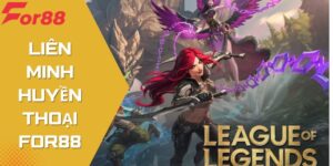 Liên minh huyền thoại For88 - Hướng Dẫn Cá Cược Esports Kịch Tính