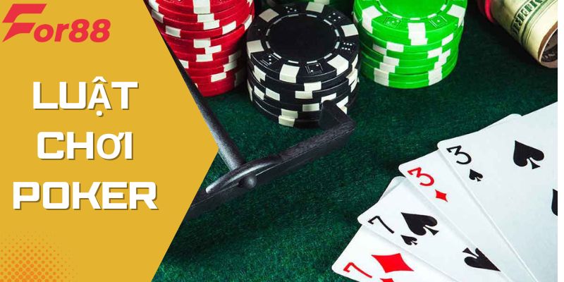Luật Chơi Poker: Hướng Dẫn Chi Tiết, Rõ Ràng Và Dễ Hiểu Nhất