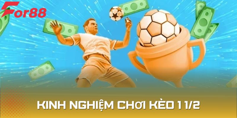 Mách bạn kinh nghiệm cược kèo 1 1/2 đạt hiệu quả tốt nhất