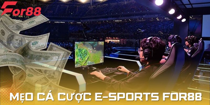 Mẹo cá cược E-Sports For88: Tìm hiểu và nắm rõ thông tin trò chơi trước khi cược