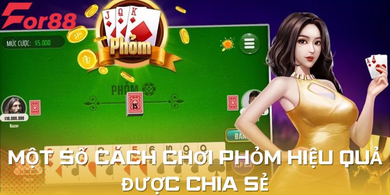 Một số cách chơi phỏm hiệu quả được chia sẻ