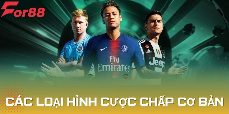 Một số loại hình cược kèo chấp cơ bản người chơi có thể chọn
