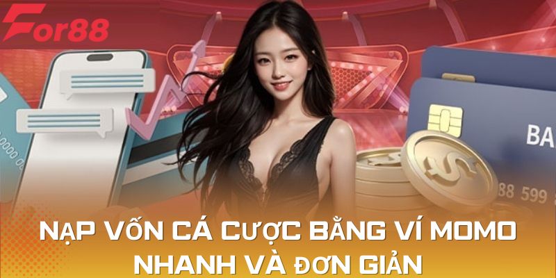 Nạp vốn cá cược bằng ví Momo nhanh và đơn giản