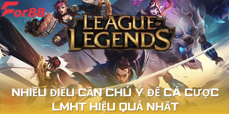 Nhiều điều cần chú ý để cá cược LMHT hiệu quả nhất