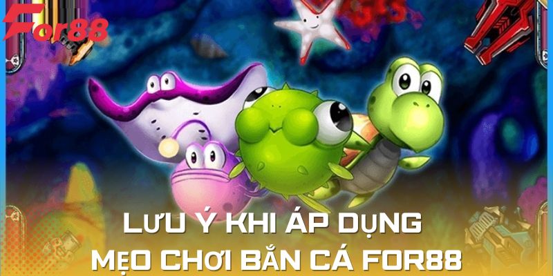 Nhiều điều cần lưu ý để áp dụng tốt các mẹo chơi bắn cá For88