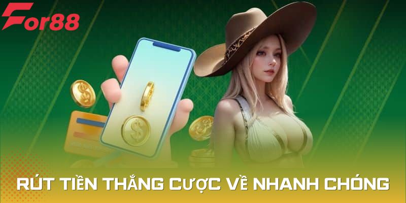Rút tiền thắng cược về tài khoản ngân hàng thực nhanh chóng