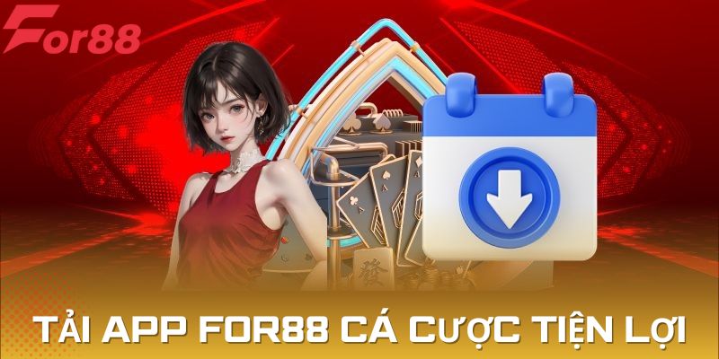 Tải app For88 cá cược tiện lợi, nhanh chóng, dễ dàng
