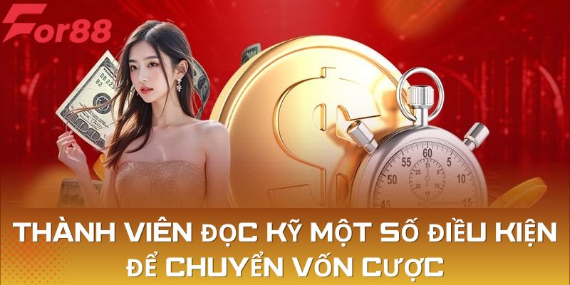 Thành viên nhà cái đọc kỹ và đáp ứng điều kiện để chuyển vốn cược