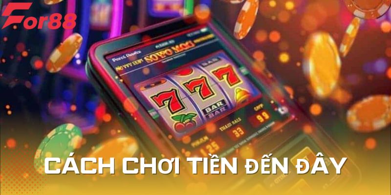Cách chơi cơ bản của tiền đến đây