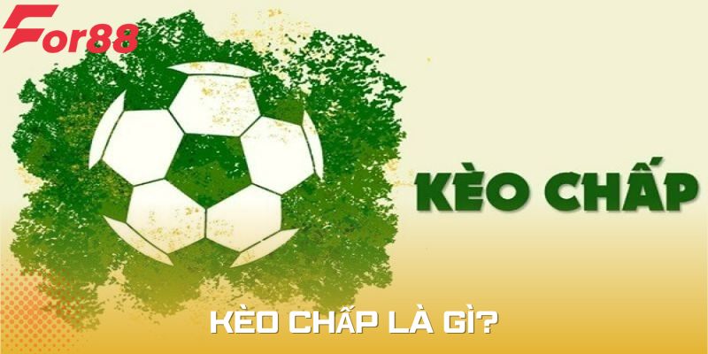 Tìm hiểu khái niệm dễ hiểu về kèo chấp