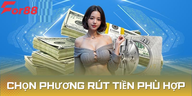 Chọn kỹ phương thức thực hiện thanh toán rút phù hợp nhất